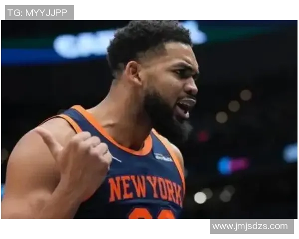 卡尔安东尼唐斯如何在NBA赛场上展现全能球员的魅力与潜力
